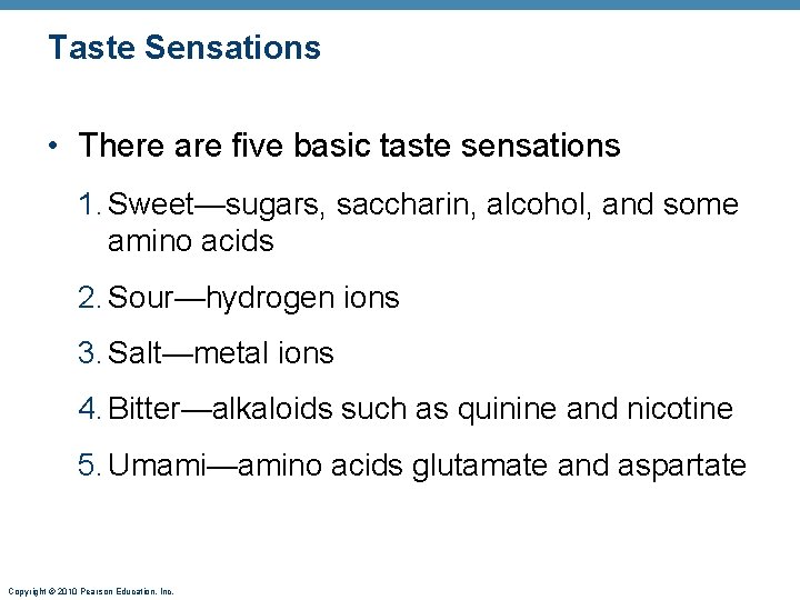 Taste Sensations • There are five basic taste sensations 1. Sweet—sugars, saccharin, alcohol, and