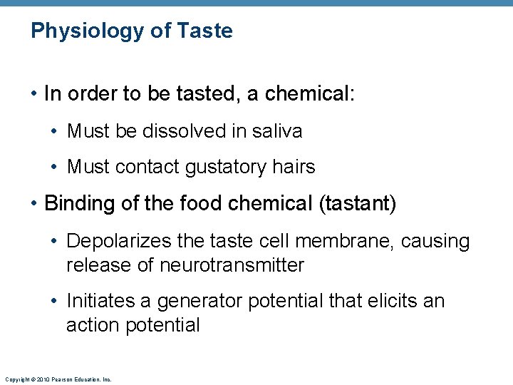 Physiology of Taste • In order to be tasted, a chemical: • Must be