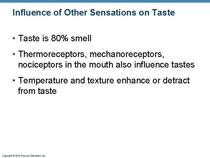 Influence of Other Sensations on Taste • Taste is 80% smell • Thermoreceptors, mechanoreceptors,