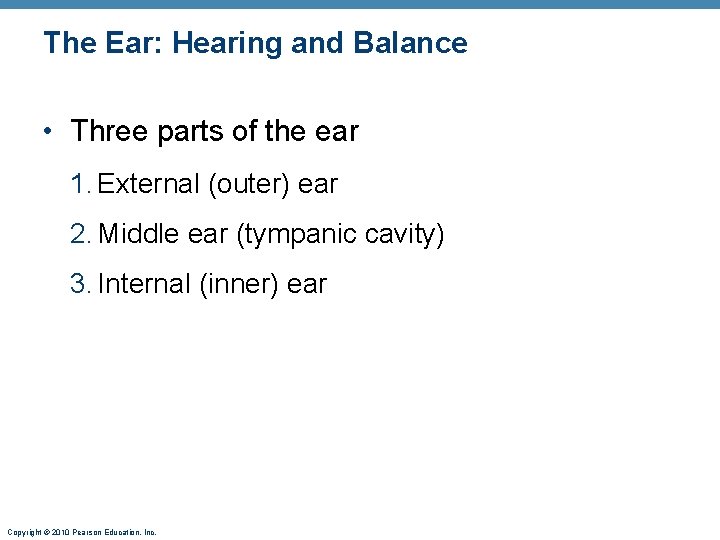 The Ear: Hearing and Balance • Three parts of the ear 1. External (outer)