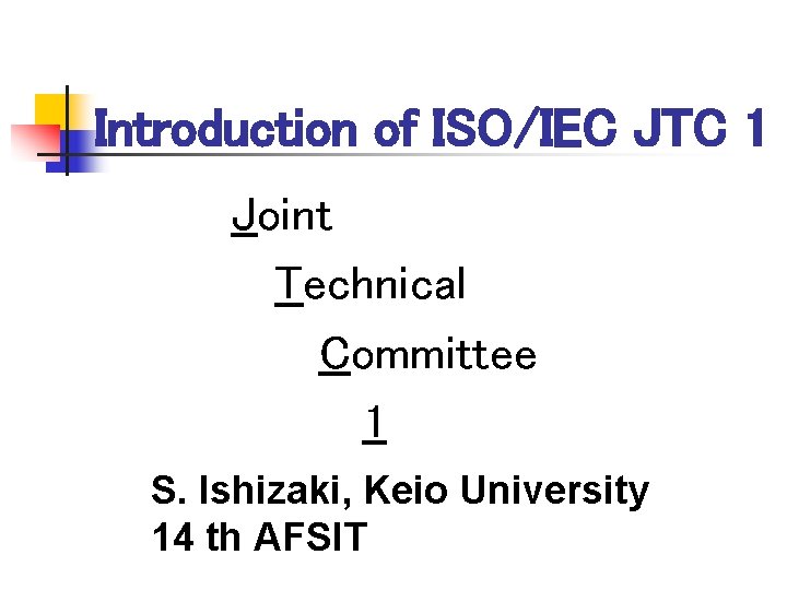 Introduction of ISO/IEC JTC 1 Joint Technical Committee 1 S. Ishizaki, Keio University 14