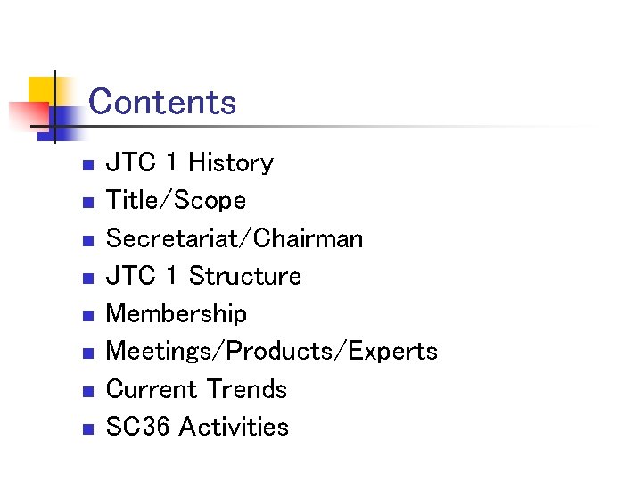 Contents n n n n JTC 1 History Title/Scope Secretariat/Chairman JTC 1 Structure Membership