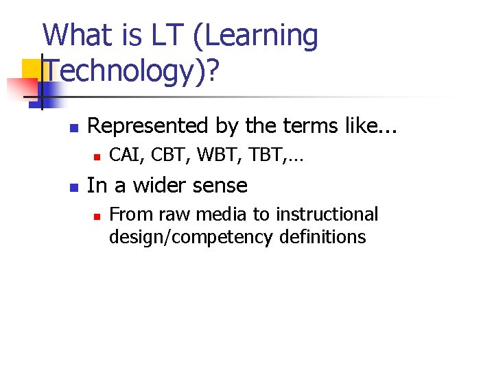 What is LT (Learning Technology)? n Represented by the terms like. . . n