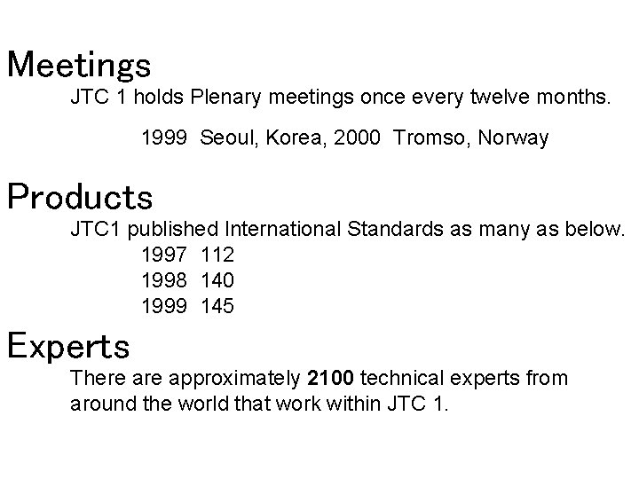 Meetings JTC 1 holds Plenary meetings once every twelve months. 1999 Seoul, Korea, 2000