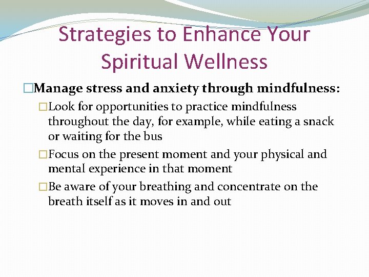 Strategies to Enhance Your Spiritual Wellness �Manage stress and anxiety through mindfulness: �Look for