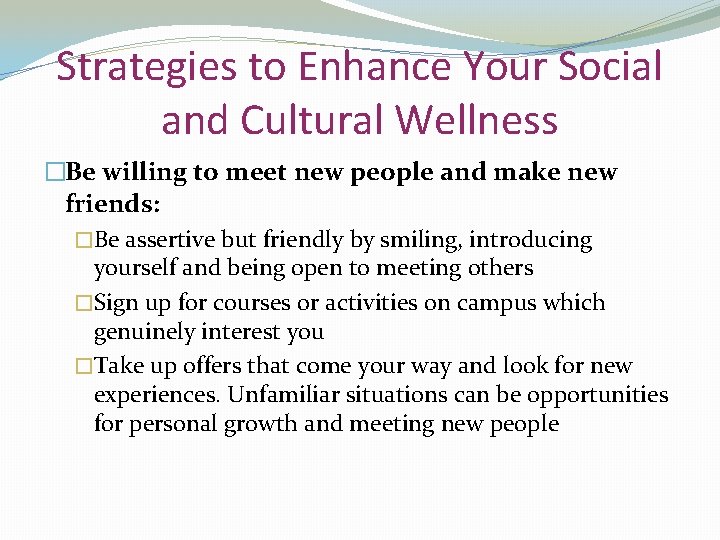 Strategies to Enhance Your Social and Cultural Wellness �Be willing to meet new people