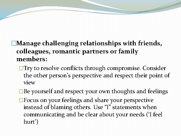 �Manage challenging relationships with friends, colleagues, romantic partners or family members: �Try to resolve
