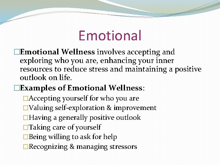 Emotional �Emotional Wellness involves accepting and exploring who you are, enhancing your inner resources