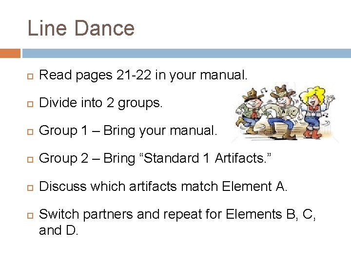 Line Dance Read pages 21 -22 in your manual. Divide into 2 groups. Group Line Dance Read pages 21 -22 in your manual. Divide into 2 groups. Group