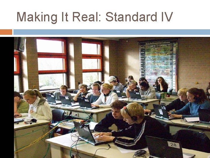 Making It Real: Standard IV Making It Real: Standard IV