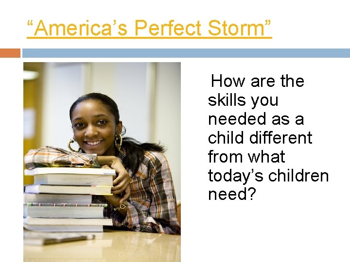 “America’s Perfect Storm” How are the skills you needed as a child different from “America’s Perfect Storm” How are the skills you needed as a child different from