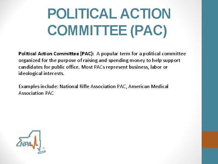 POLITICAL ACTION COMMITTEE (PAC) Political Action Committee (PAC): A popular term for a political