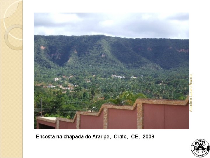 Anselmo Lazaro Branco Encosta na chapada do Araripe, Crato, CE, 2008 