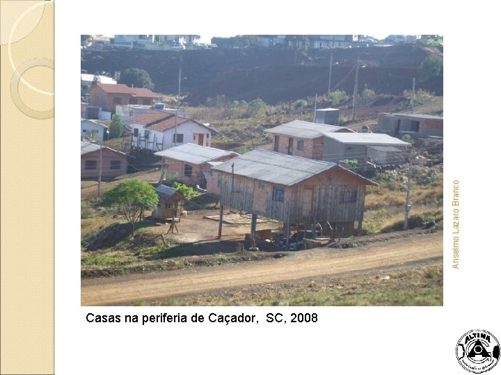 Anselmo Lazaro Branco Casas na periferia de Caçador, SC, 2008 