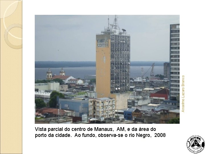 Anselmo Lazaro Branco Vista parcial do centro de Manaus, AM, e da área do