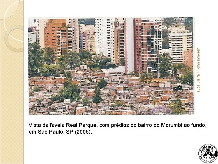 Tuca Vieira / Folha Imagem Colocar foto - favela x prédios de luxo Vista