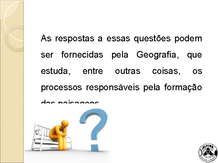 As respostas a essas questões podem ser fornecidas pela Geografia, que estuda, entre outras