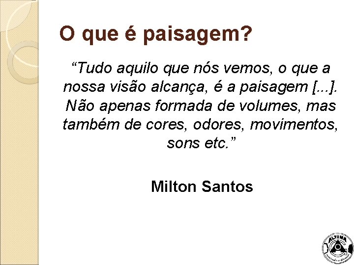 O que é paisagem? “Tudo aquilo que nós vemos, o que a nossa visão