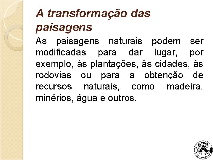 A transformação das paisagens As paisagens naturais podem ser modificadas para dar lugar, por