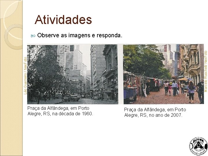 Atividades Observe as imagens e responda. Léo Guerreiro / Nex. Foto Marcelo Ruschell/ Nex.