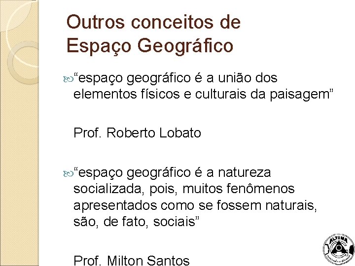 Outros conceitos de Espaço Geográfico “espaço geográfico é a união dos elementos físicos e