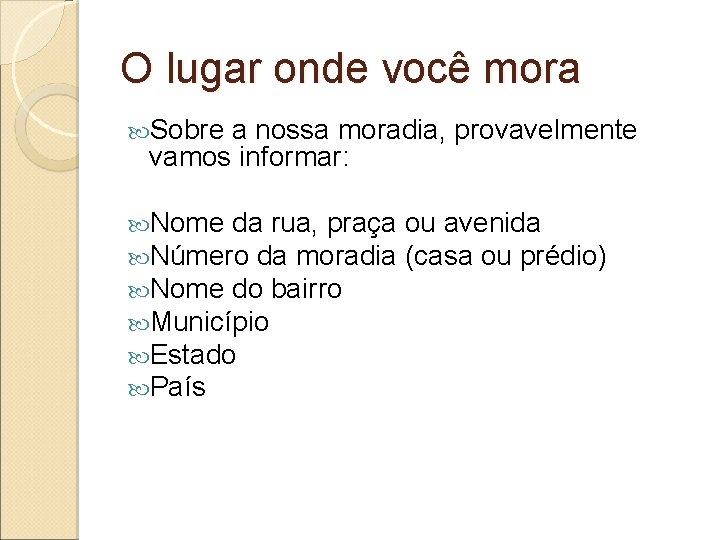 O lugar onde você mora Sobre a nossa moradia, provavelmente vamos informar: Nome da