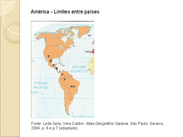 América - Limites entre países Fonte: Leda Ísola, Vera Caldini. Atlas Geográfico Saraiva. São