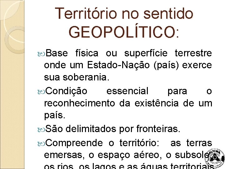 Território no sentido GEOPOLÍTICO: Base física ou superfície terrestre onde um Estado-Nação (país) exerce