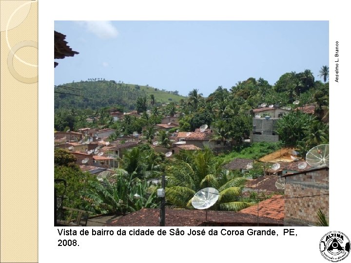 Anselmo L. Branco Vista de bairro da cidade de São José da Coroa Grande,