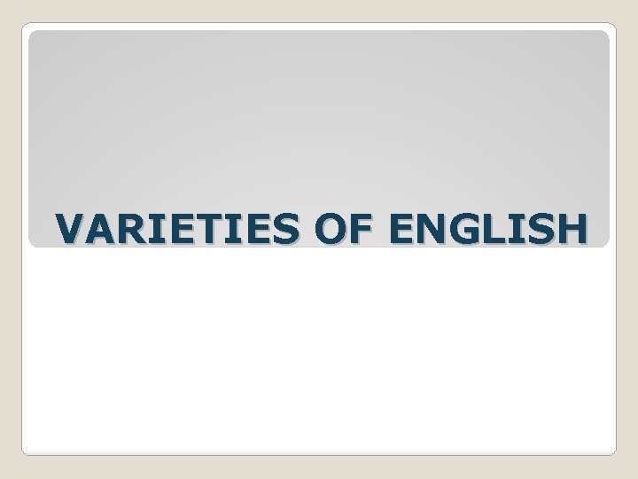 VARIETIES OF ENGLISH 