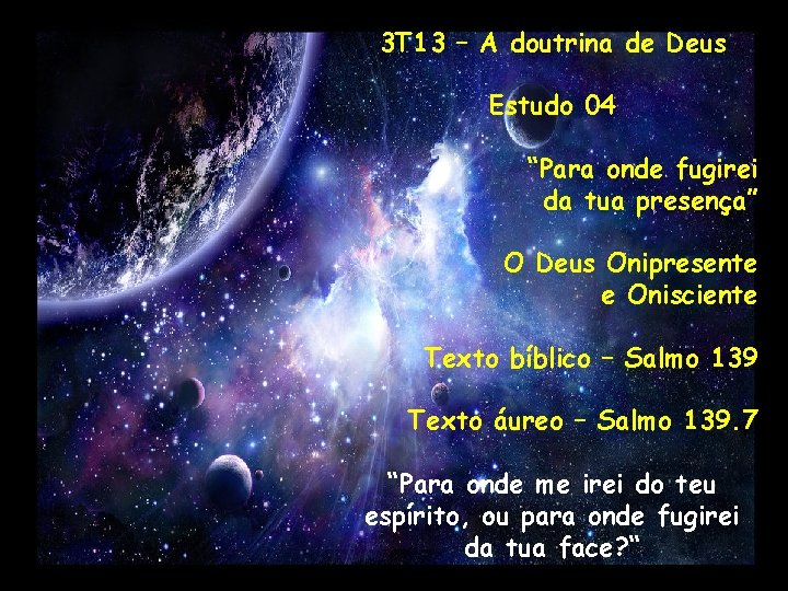 3 T 13 – A doutrina de Deus Estudo 04 “Para onde fugirei da 3 T 13 – A doutrina de Deus Estudo 04 “Para onde fugirei da