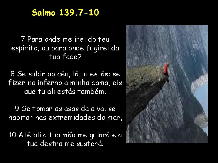 Salmo 139. 7 -10 7 Para onde me irei do teu espírito, ou para Salmo 139. 7 -10 7 Para onde me irei do teu espírito, ou para