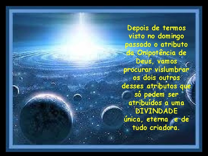 Depois de termos visto no domingo passado o atributo da Onipotência de Deus, vamos Depois de termos visto no domingo passado o atributo da Onipotência de Deus, vamos