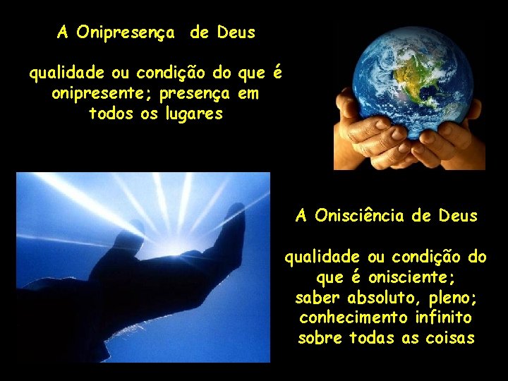 A Onipresença de Deus qualidade ou condição do que é onipresente; presença em todos A Onipresença de Deus qualidade ou condição do que é onipresente; presença em todos