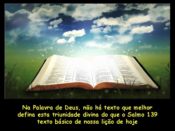 Na Palavra de Deus, não há texto que melhor defina esta triunidade divina do Na Palavra de Deus, não há texto que melhor defina esta triunidade divina do