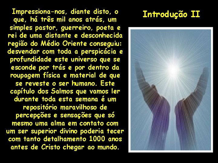 Impressiona-nos, diante disto, o que, há três mil anos atrás, um simples pastor, guerreiro, Impressiona-nos, diante disto, o que, há três mil anos atrás, um simples pastor, guerreiro,
