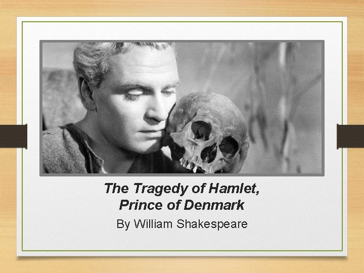 The Tragedy of Hamlet, Prince of Denmark By William Shakespeare 