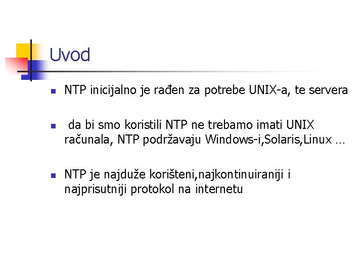 Uvod n n n NTP inicijalno je rađen za potrebe UNIX-a, te servera da