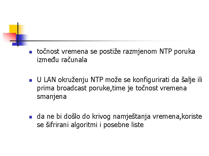 n n n točnost vremena se postiže razmjenom NTP poruka između računala U LAN