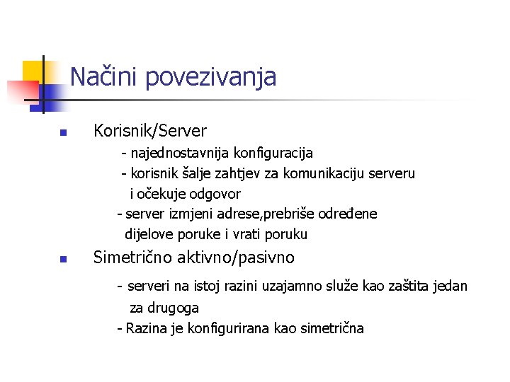 Načini povezivanja n Korisnik/Server - najednostavnija konfiguracija - korisnik šalje zahtjev za komunikaciju serveru