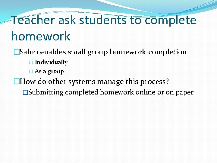 Teacher ask students to complete homework �Salon enables small group homework completion � Individually Teacher ask students to complete homework �Salon enables small group homework completion � Individually
