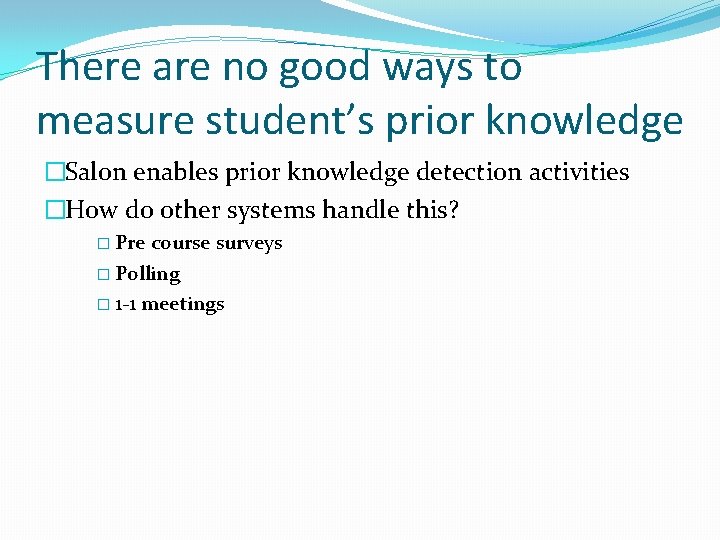 There are no good ways to measure student’s prior knowledge �Salon enables prior knowledge There are no good ways to measure student’s prior knowledge �Salon enables prior knowledge