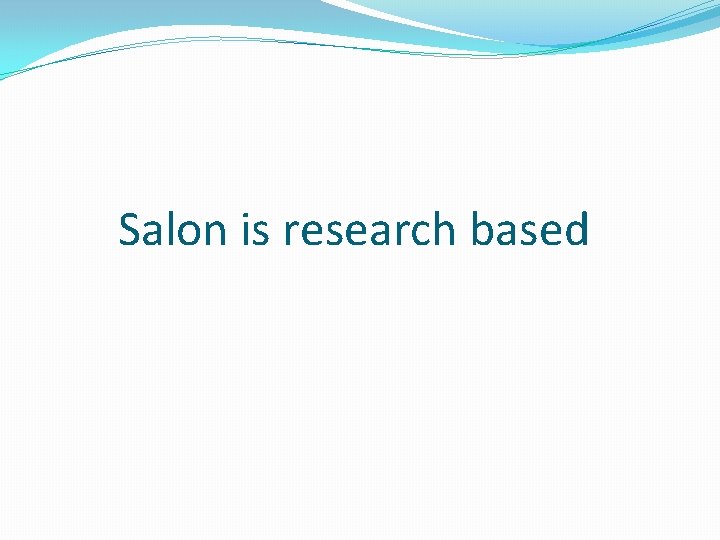 Salon is research based Salon is research based