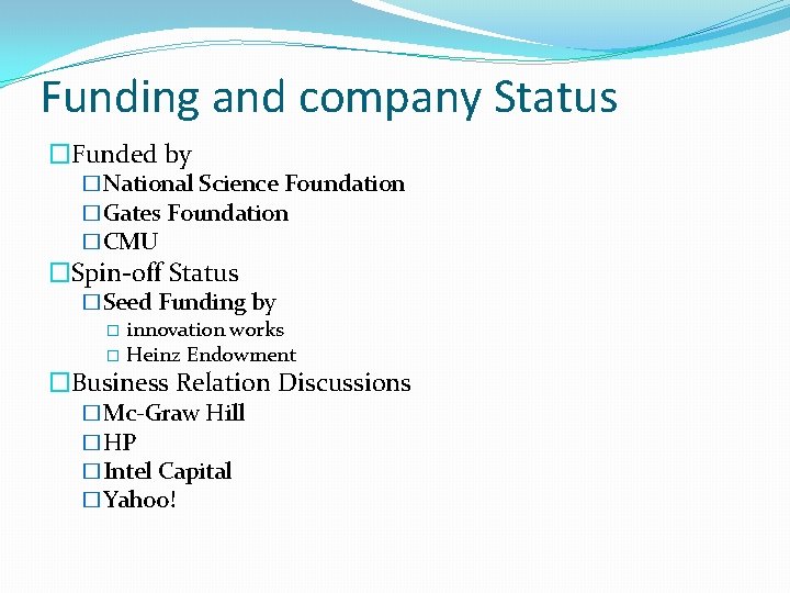 Funding and company Status �Funded by �National Science Foundation �Gates Foundation �CMU �Spin-off Status Funding and company Status �Funded by �National Science Foundation �Gates Foundation �CMU �Spin-off Status