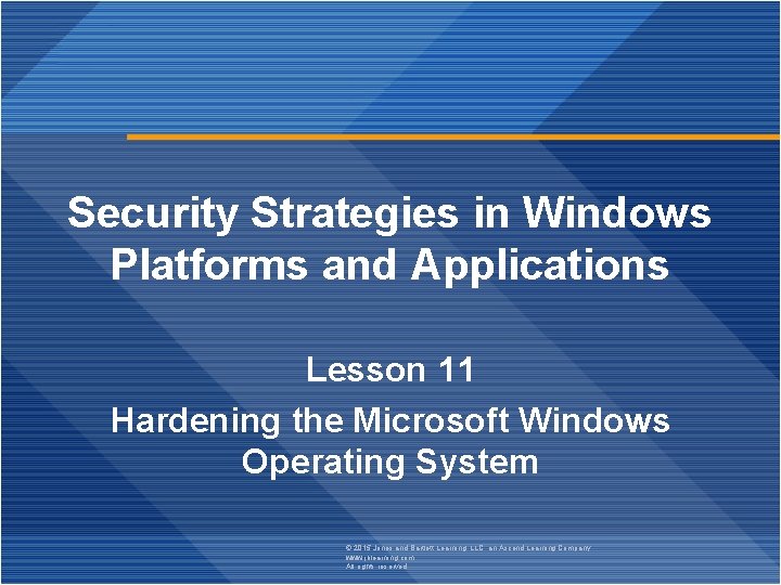 Security Strategies in Windows Platforms and Applications Lesson 11 Hardening the Microsoft Windows Operating