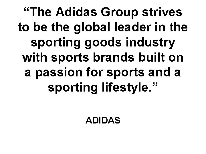 “The Adidas Group strives to be the global leader in the sporting goods industry