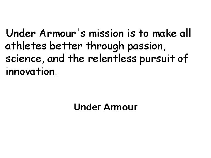 Under Armour's mission is to make all athletes better through passion, science, and the