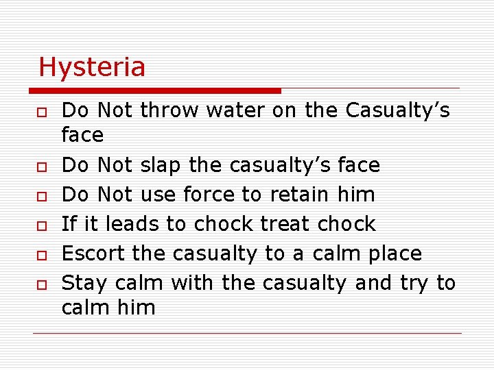 Hysteria o o o Do Not throw water on the Casualty’s face Do Not