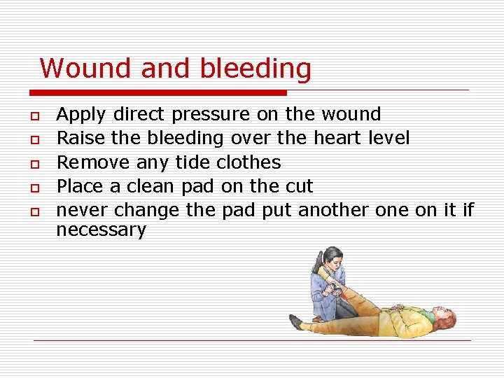 Wound and bleeding o o o Apply direct pressure on the wound Raise the