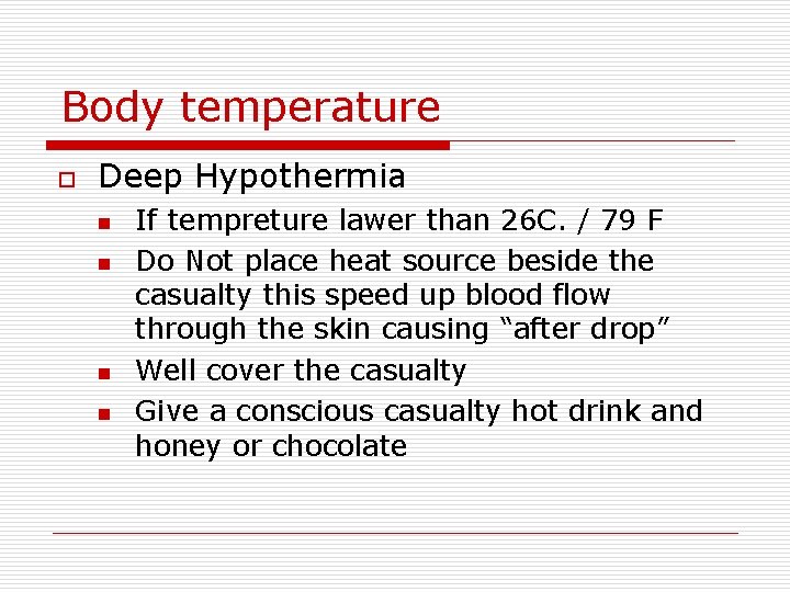 Body temperature o Deep Hypothermia n n If tempreture lawer than 26 C. /